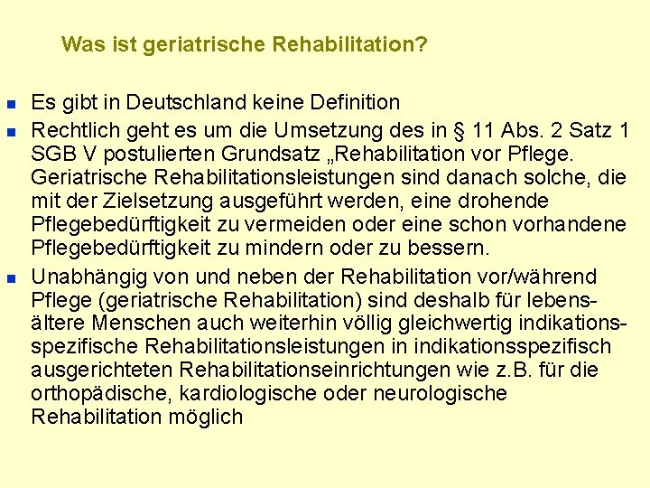 Was ist geriatrische Rehabilitation? n n n Es gibt in Deutschland keine Definition Rechtlich