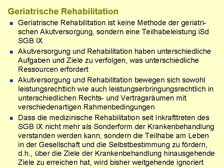 Geriatrische Rehabilitation n n Geriatrische Rehabilitation ist keine Methode der geriatrischen Akutversorgung, sondern eine