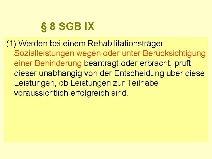 § 8 SGB IX (1) Werden bei einem Rehabilitationsträger Sozialleistungen wegen oder unter Berücksichtigung