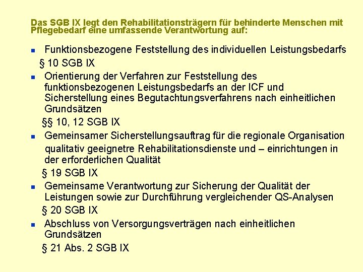 Das SGB IX legt den Rehabilitationsträgern für behinderte Menschen mit Pflegebedarf eine umfassende Verantwortung