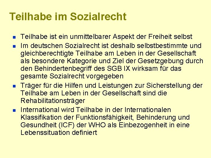 Teilhabe im Sozialrecht n n Teilhabe ist ein unmittelbarer Aspekt der Freiheit selbst Im