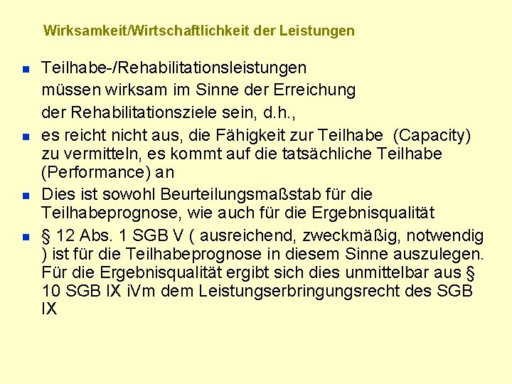 Wirksamkeit/Wirtschaftlichkeit der Leistungen n n Teilhabe-/Rehabilitationsleistungen müssen wirksam im Sinne der Erreichung der Rehabilitationsziele