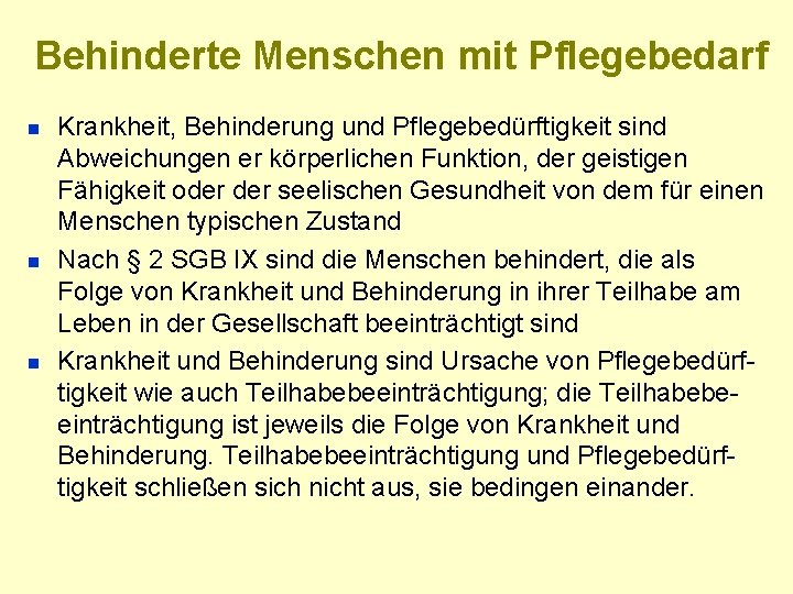 Behinderte Menschen mit Pflegebedarf n n n Krankheit, Behinderung und Pflegebedürftigkeit sind Abweichungen er
