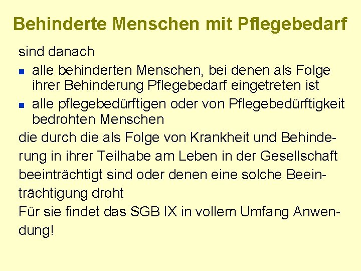 Behinderte Menschen mit Pflegebedarf sind danach n alle behinderten Menschen, bei denen als Folge