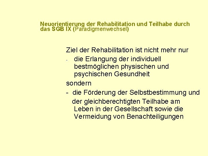 Neuorientierung der Rehabilitation und Teilhabe durch das SGB IX (Paradigmenwechsel) Ziel der Rehabilitation ist