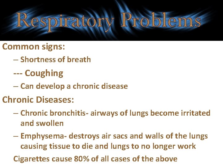 Common signs: – Shortness of breath --- Coughing – Can develop a chronic disease
