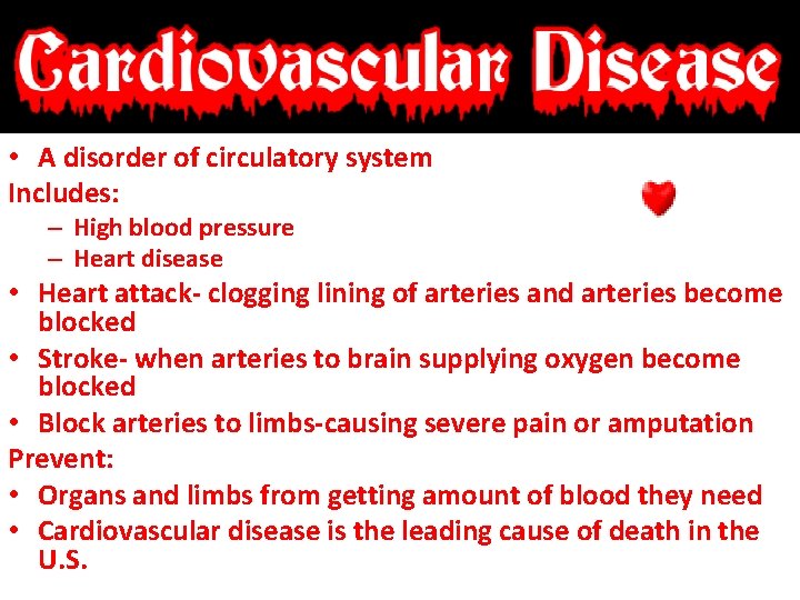  • A disorder of circulatory system Includes: – High blood pressure – Heart