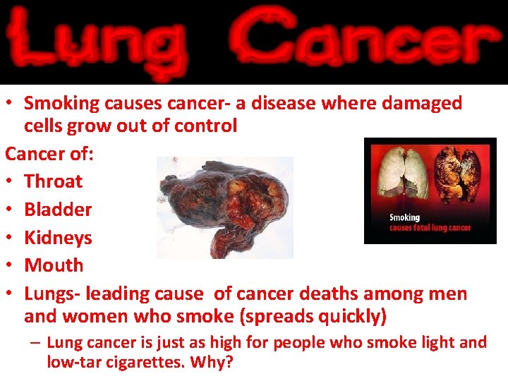  • Smoking causes cancer- a disease where damaged cells grow out of control