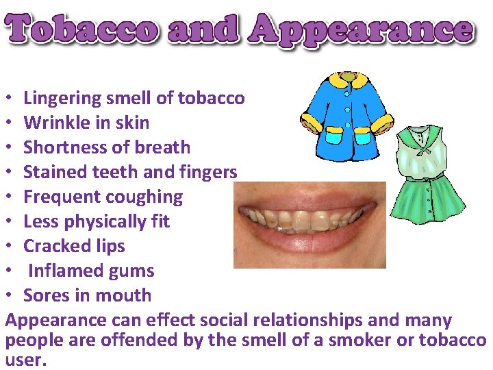  • Lingering smell of tobacco • Wrinkle in skin • Shortness of breath