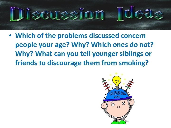  • Which of the problems discussed concern people your age? Why? Which ones