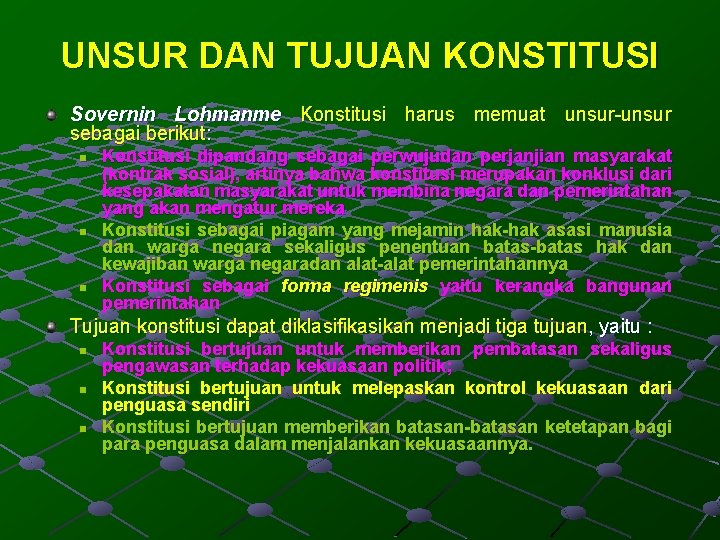 UNSUR DAN TUJUAN KONSTITUSI Sovernin Lohmanme Konstitusi harus memuat unsur-unsur sebagai berikut: n n