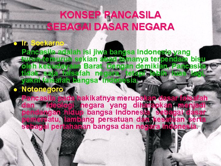 KONSEP PANCASILA SEBAGAI DASAR NEGARA l l Ir. Soekarno Pancasila adalah isi jiwa bangsa