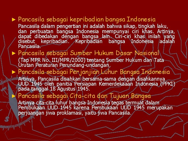► Pancasila sebagai kepribadian bangsa Indonesia Pancasila dalam pengertian ini adalah bahwa sikap, tingkah