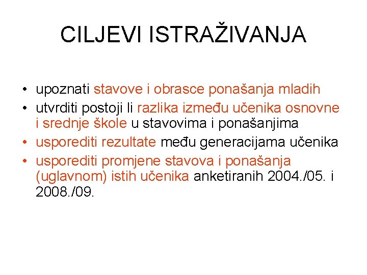 CILJEVI ISTRAŽIVANJA • upoznati stavove i obrasce ponašanja mladih • utvrditi postoji li razlika