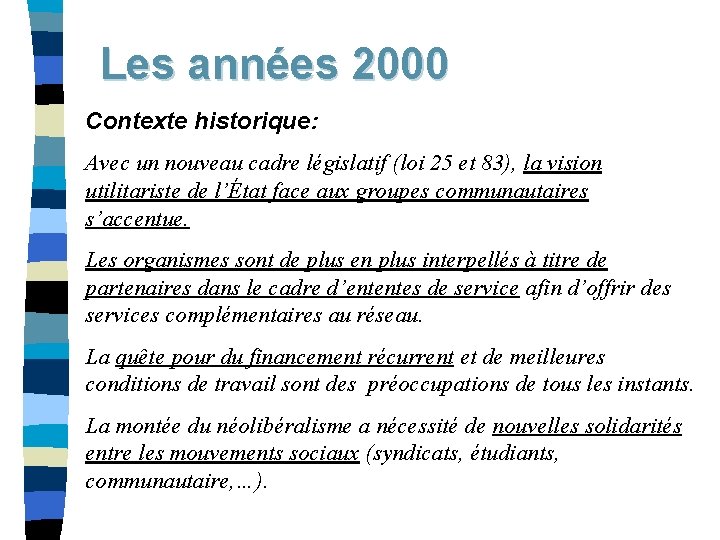 Les années 2000 Contexte historique: Avec un nouveau cadre législatif (loi 25 et 83),