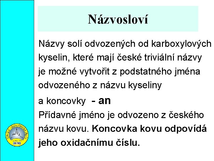 Názvosloví Názvy solí odvozených od karboxylových kyselin, které mají české triviální názvy je možné