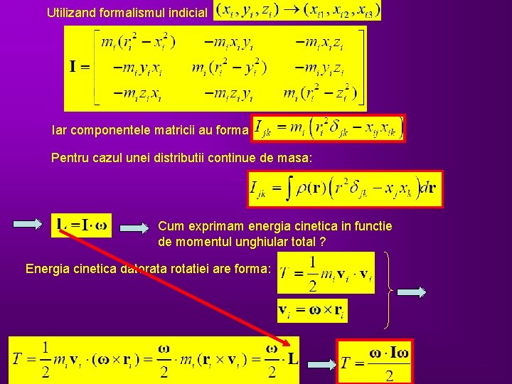 Utilizand formalismul indicial Iar componentele matricii au forma Pentru cazul unei distributii continue de