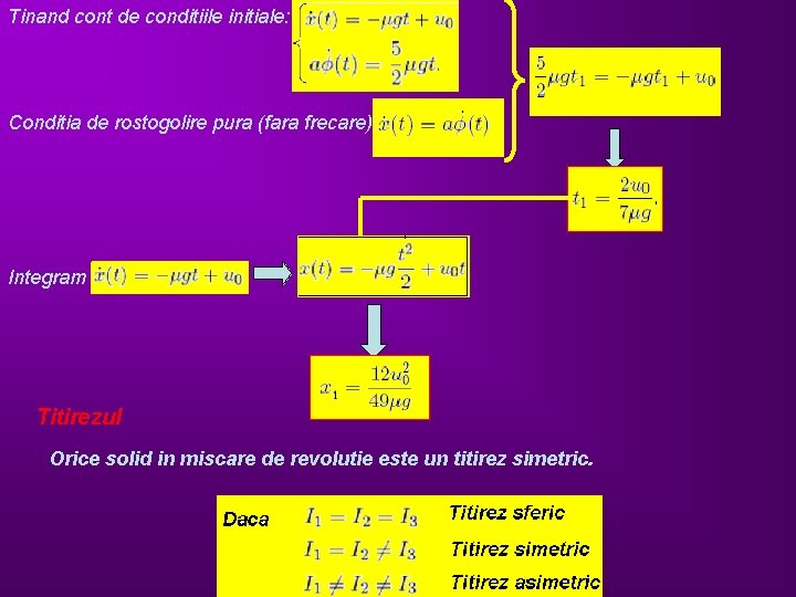 Tinand cont de conditiile initiale: Conditia de rostogolire pura (fara frecare): Integram Titirezul Orice Tinand cont de conditiile initiale: Conditia de rostogolire pura (fara frecare): Integram Titirezul Orice