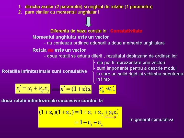 1. directia axelor (2 parametrii) si unghiul de rotatie (1 parametru) 2. pare similar 1. directia axelor (2 parametrii) si unghiul de rotatie (1 parametru) 2. pare similar