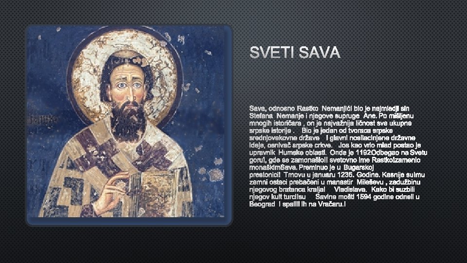 SVETI SAVA, ODNOSNO RASTKO NEMANJIĆ BIO JE NAJMLADJI SIN STEFANA NEMANJE I NJEGOVE SUPRUGEA