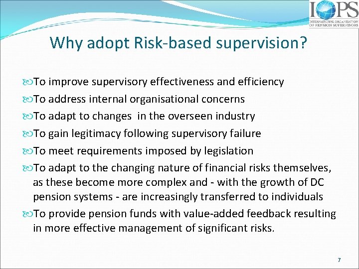 Why adopt Risk-based supervision? To improve supervisory effectiveness and efficiency To address internal organisational