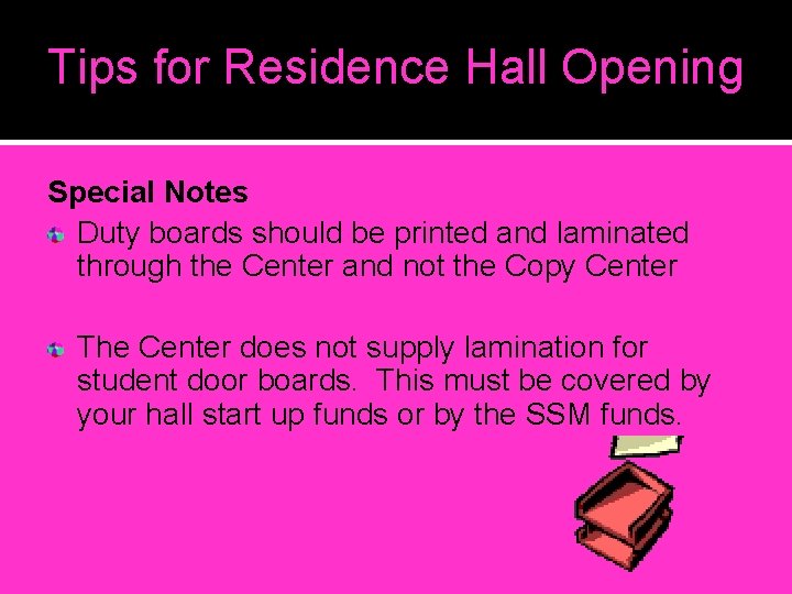 Tips for Residence Hall Opening Special Notes Duty boards should be printed and laminated Tips for Residence Hall Opening Special Notes Duty boards should be printed and laminated