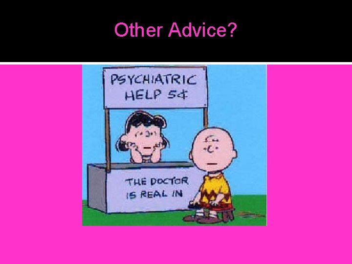 Other Advice? Other Advice?