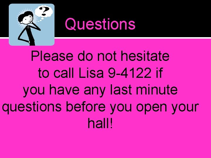 Questions Please do not hesitate to call Lisa 9 -4122 if you have any Questions Please do not hesitate to call Lisa 9 -4122 if you have any