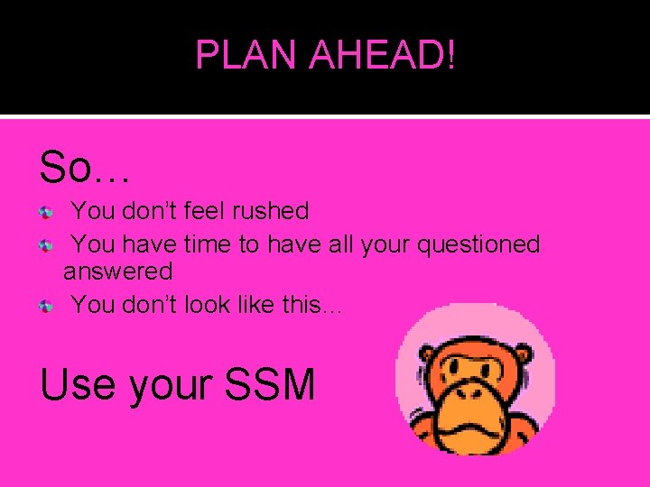 PLAN AHEAD! So… You don’t feel rushed You have time to have all your PLAN AHEAD! So… You don’t feel rushed You have time to have all your