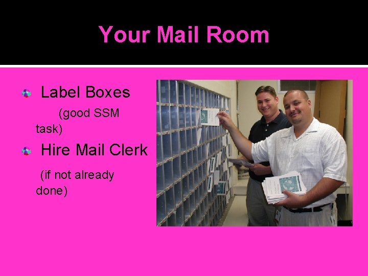 Your Mail Room Label Boxes (good SSM task) Hire Mail Clerk (if not already Your Mail Room Label Boxes (good SSM task) Hire Mail Clerk (if not already