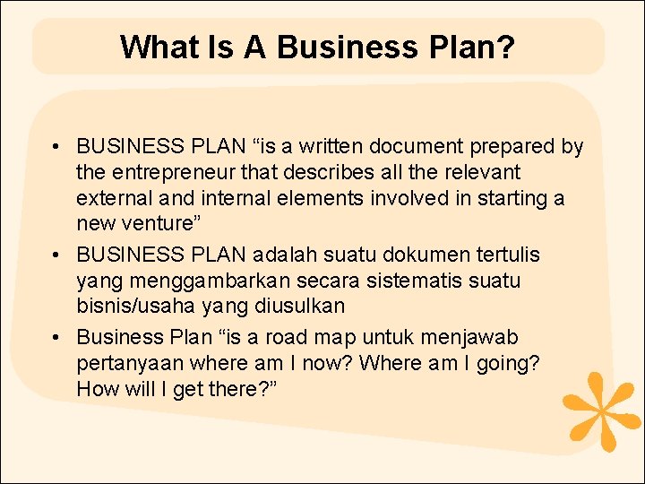 What Is A Business Plan? • BUSINESS PLAN “is a written document prepared by