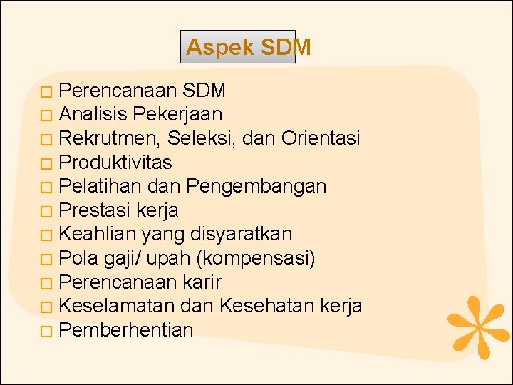 Aspek SDM Perencanaan SDM � Analisis Pekerjaan � Rekrutmen, Seleksi, dan Orientasi � Produktivitas
