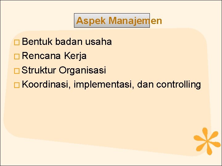 Aspek Manajemen � Bentuk badan usaha � Rencana Kerja � Struktur Organisasi � Koordinasi,