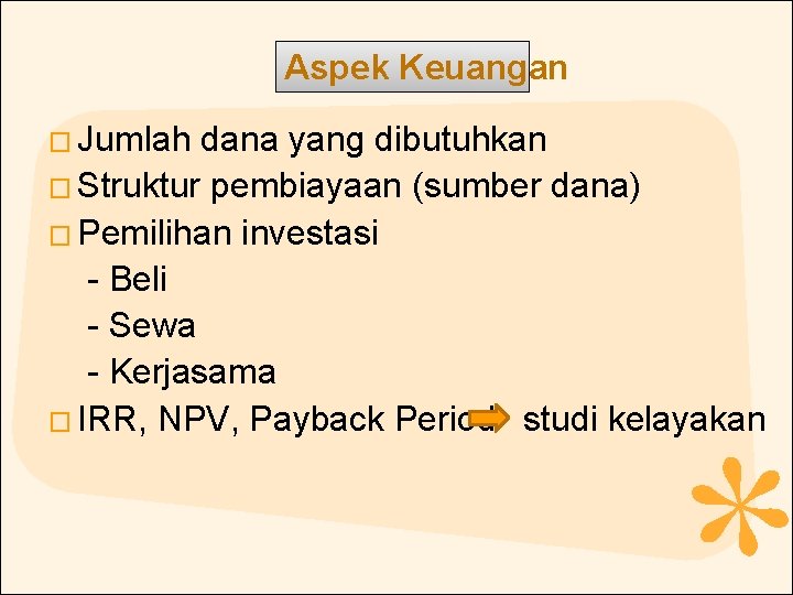 Aspek Keuangan � Jumlah dana yang dibutuhkan � Struktur pembiayaan (sumber dana) � Pemilihan