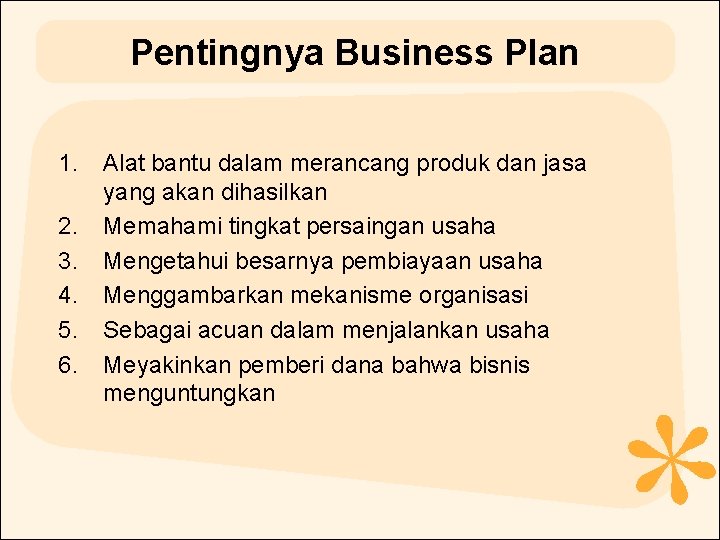 Pentingnya Business Plan 1. 2. 3. 4. 5. 6. Alat bantu dalam merancang produk