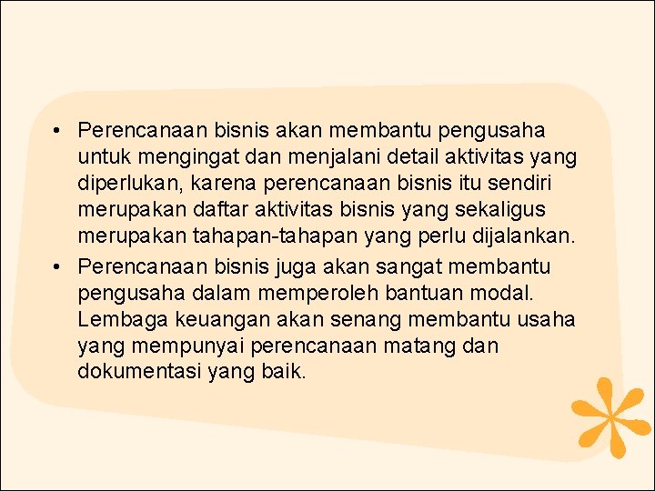  • Perencanaan bisnis akan membantu pengusaha untuk mengingat dan menjalani detail aktivitas yang