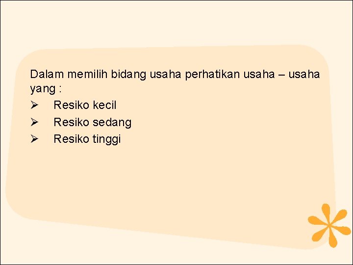 Dalam memilih bidang usaha perhatikan usaha – usaha yang : Ø Resiko kecil Ø