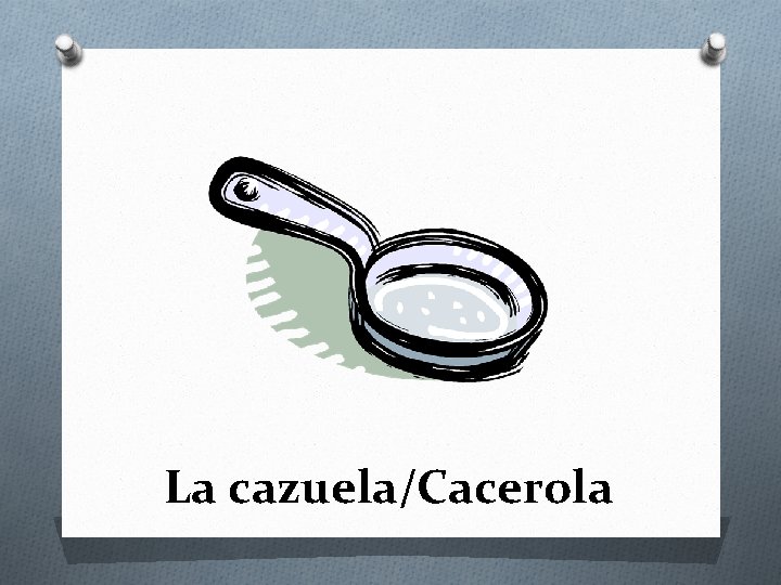 La cazuela/Cacerola 