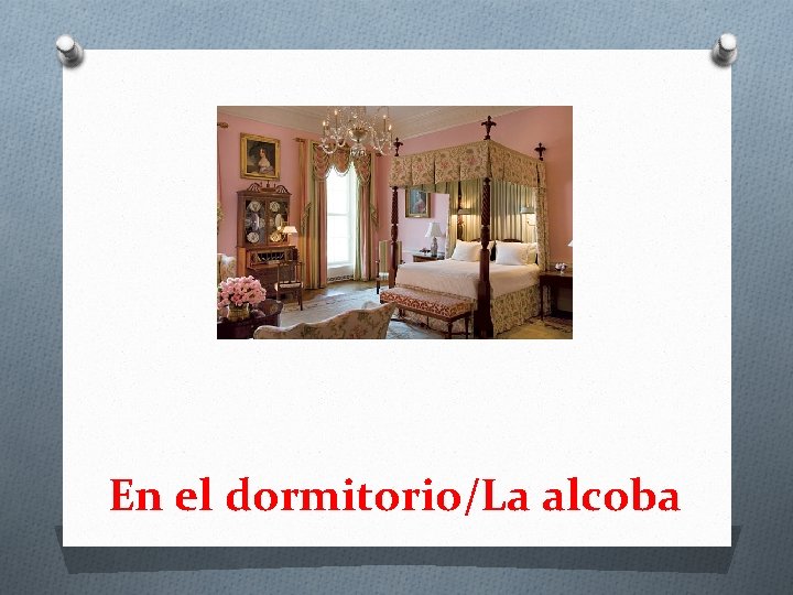 En el dormitorio/La alcoba 
