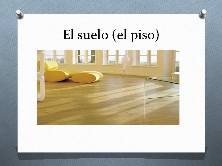 El suelo (el piso) 
