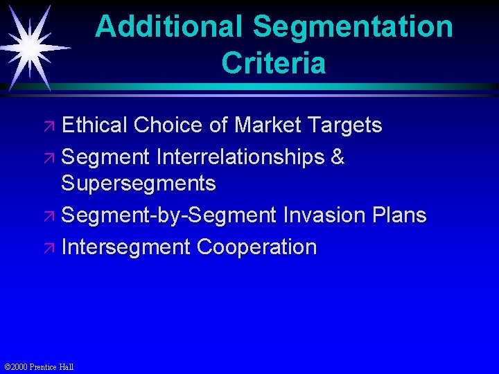 Additional Segmentation Criteria ä Ethical Choice of Market Targets ä Segment Interrelationships & Supersegments