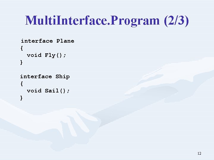 Multi. Interface. Program (2/3) interface Plane { void Fly(); } interface Ship { void