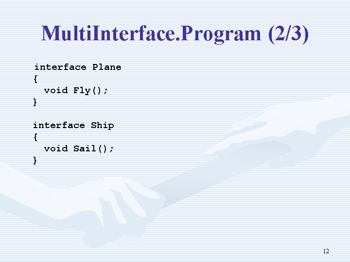 Multi. Interface. Program (2/3) interface Plane { void Fly(); } interface Ship { void Multi. Interface. Program (2/3) interface Plane { void Fly(); } interface Ship { void