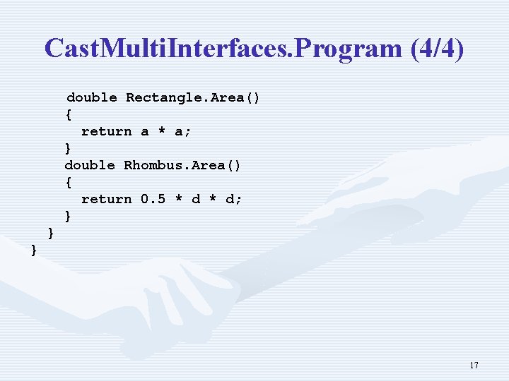 Cast. Multi. Interfaces. Program (4/4) double Rectangle. Area() { return a * a; }