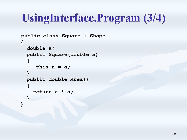 Using. Interface. Program (3/4) public class Square : Shape { double a; public Square(double