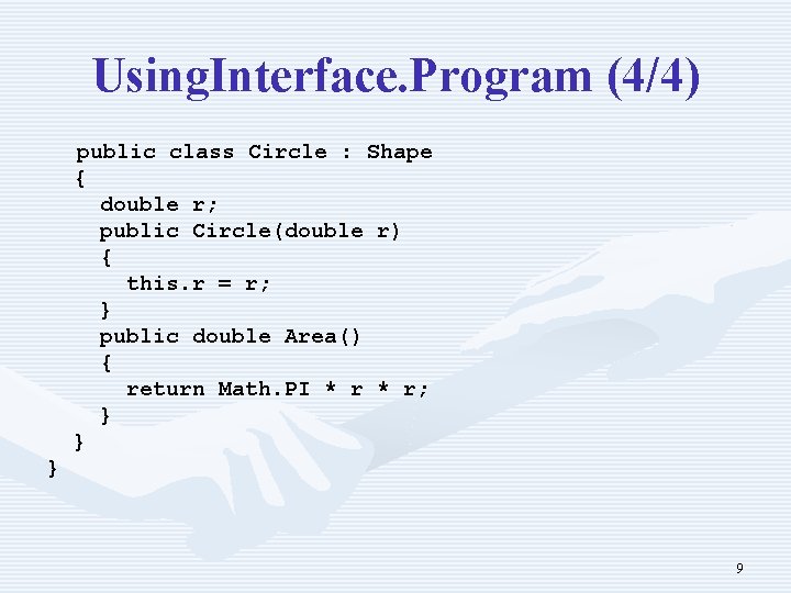 Using. Interface. Program (4/4) public class Circle : Shape { double r; public Circle(double