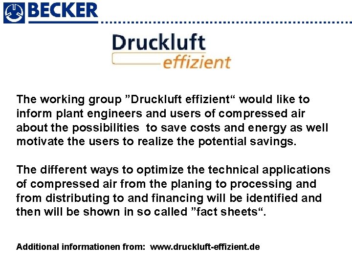 The working group ”Druckluft effizient“ would like to inform plant engineers and users of