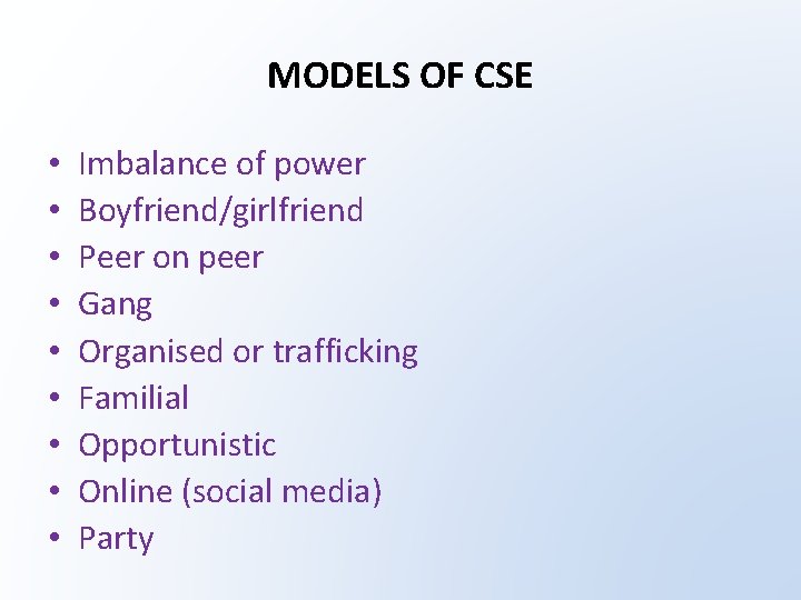 MODELS OF CSE • • • Imbalance of power Boyfriend/girlfriend Peer on peer Gang