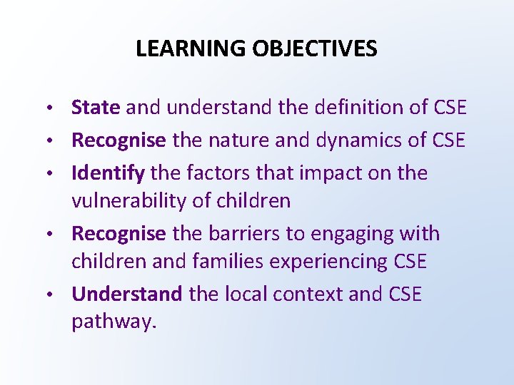 LEARNING OBJECTIVES • State and understand the definition of CSE • Recognise the nature