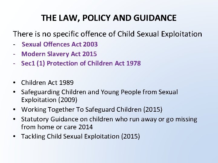 THE LAW, POLICY AND GUIDANCE There is no specific offence of Child Sexual Exploitation